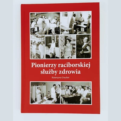 Pionierzy raciborskiej służby zdrowia