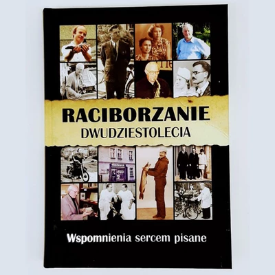 Raciborzanie dwudziestolecia. Wspomnienia sercem pisane